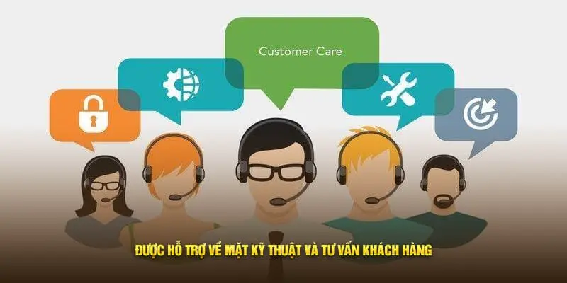 Được hỗ trợ về mặt kỹ thuật và tư vấn khách hàng